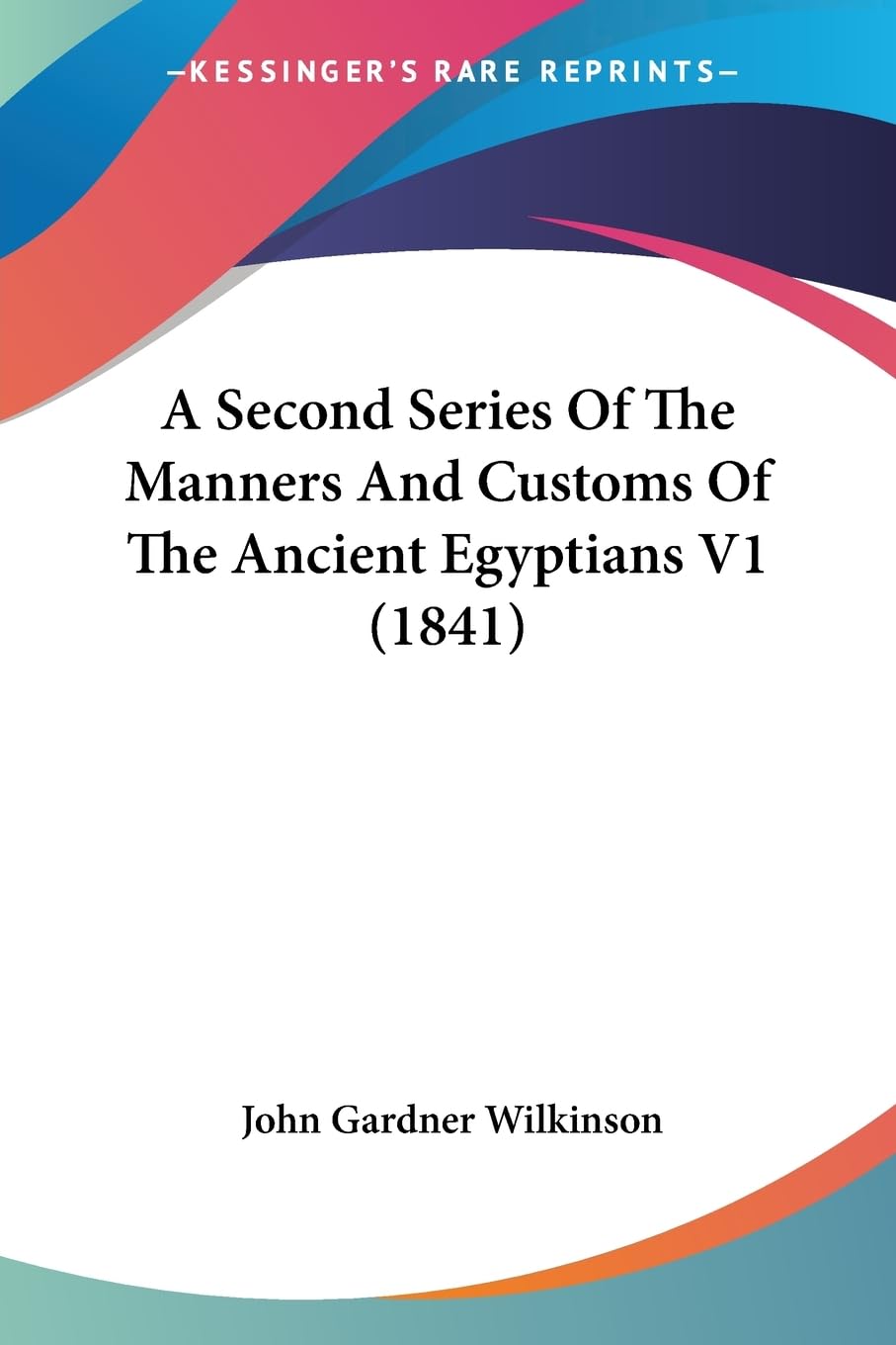 A Second Series Of The Manners And Customs Of The Ancient Egyptians V1 (1841),New
