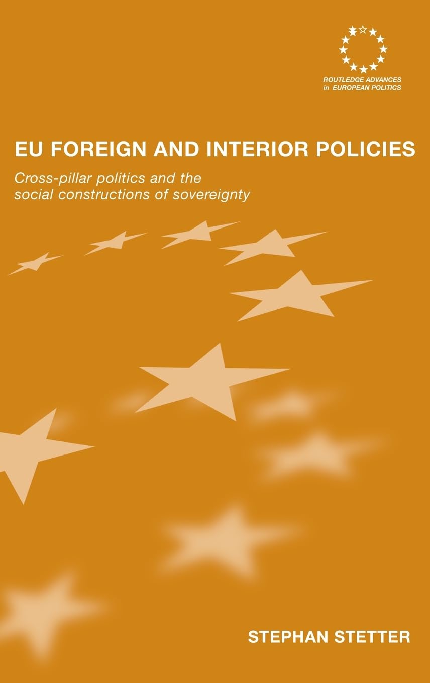EU Foreign and Interior Policies: CrossPillar Politics and the Social Construction of Sovereignty (Routledge Advances in Europe,Used