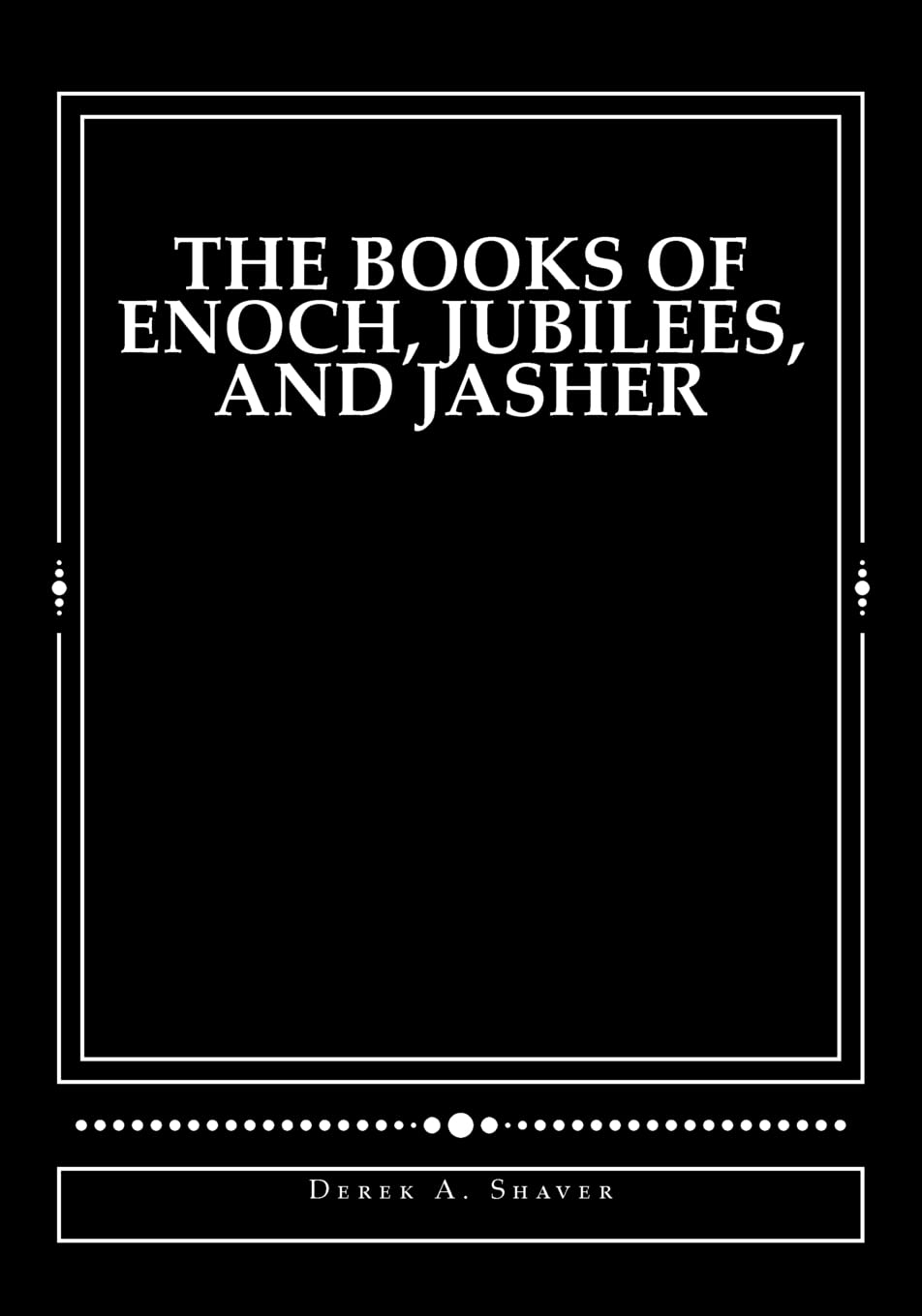 The Books of Enoch, Jubilees, and Jasher,New