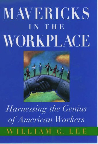 Mavericks in the Workplace: Harnessing the Genius of American Workers,Used