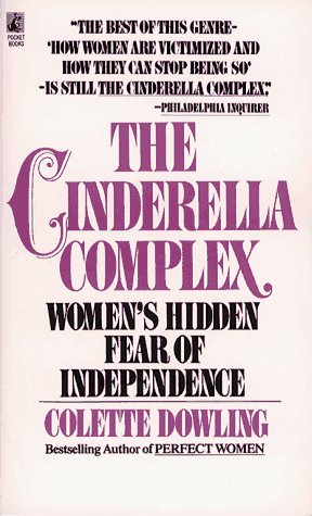 The Cinderella Complex: Womens Hidden Fear Of Independence-new