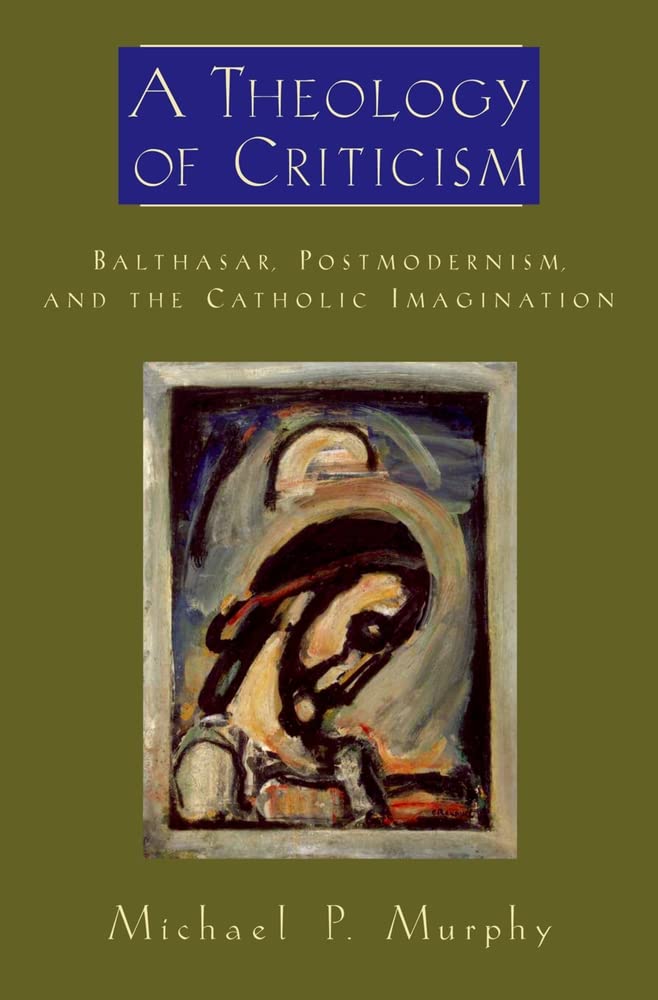 A Theology of Criticism: Balthasar, Postmodernism, and the Catholic Imagination (AAR Academy Series),Used