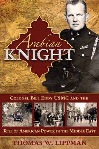 Arabian Knight: Colonel Bill Eddy Usmc And The Rise Of American Power In The Middle East,New