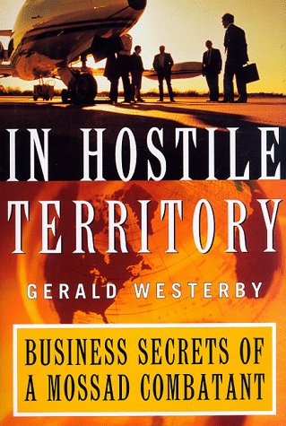 In Hostile Territory : Business Secrets Of A Mossad Combatant,New