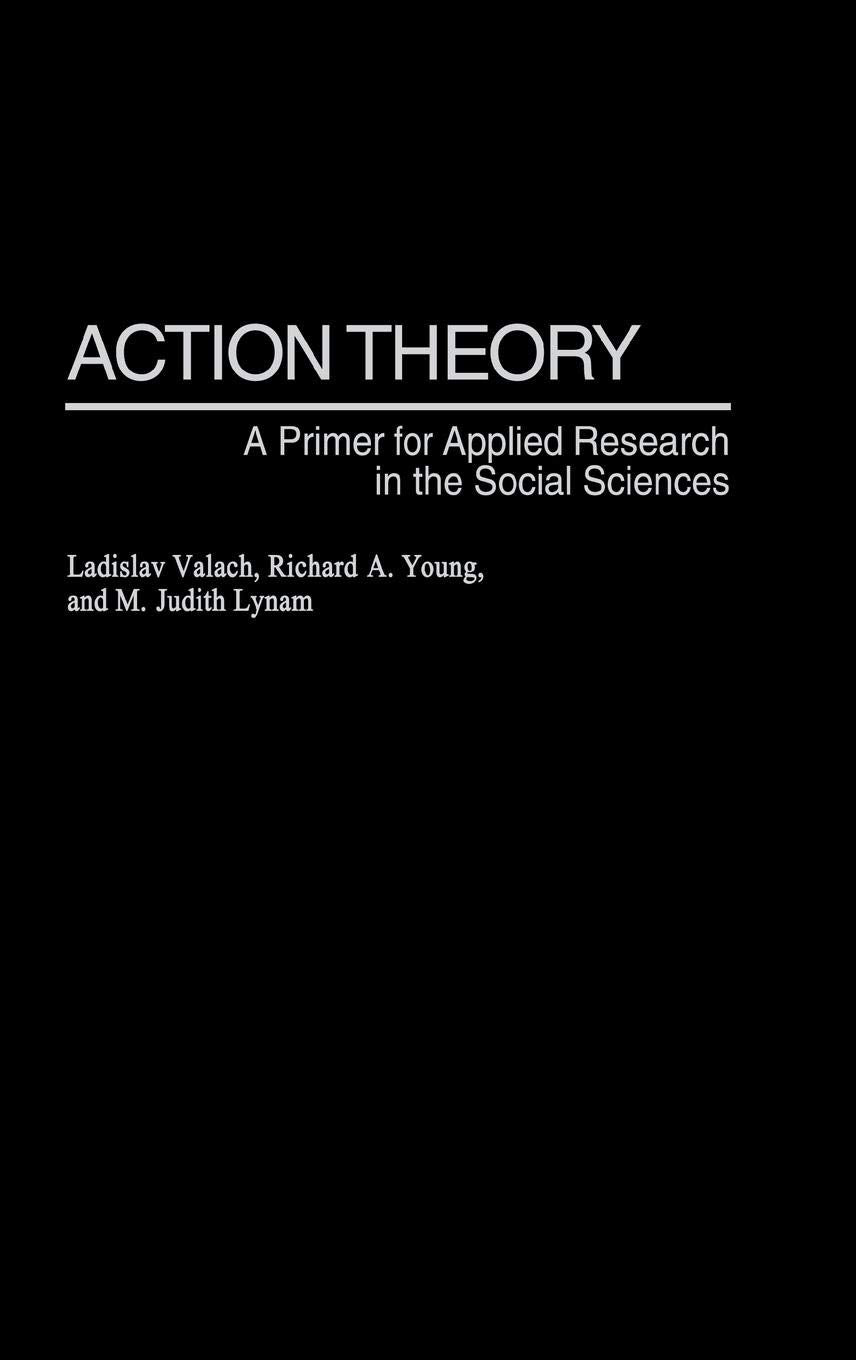 Action Theory: A Primer For Applied Research In The Social Sciences