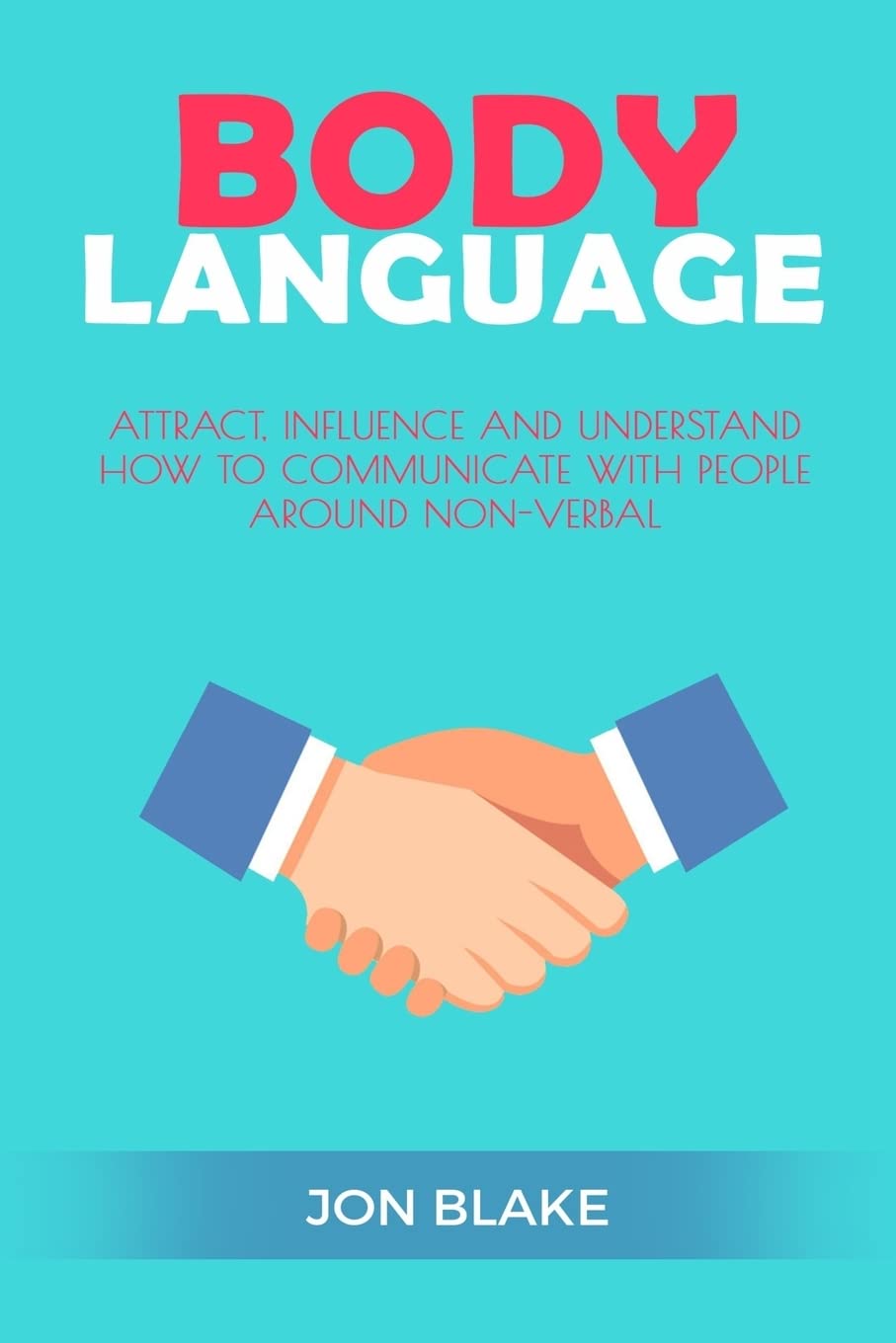Body Language: Attract, Influence and Understand How to Communicate with People Around NonVerbal (Charisma, Confidence Social s,Used