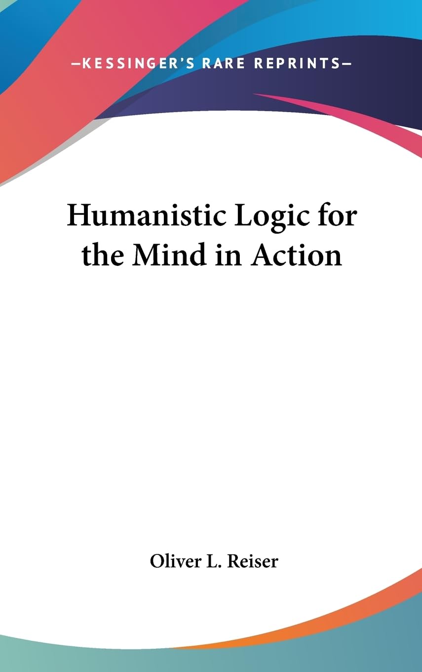 Humanistic Logic For The Mind In Action,New