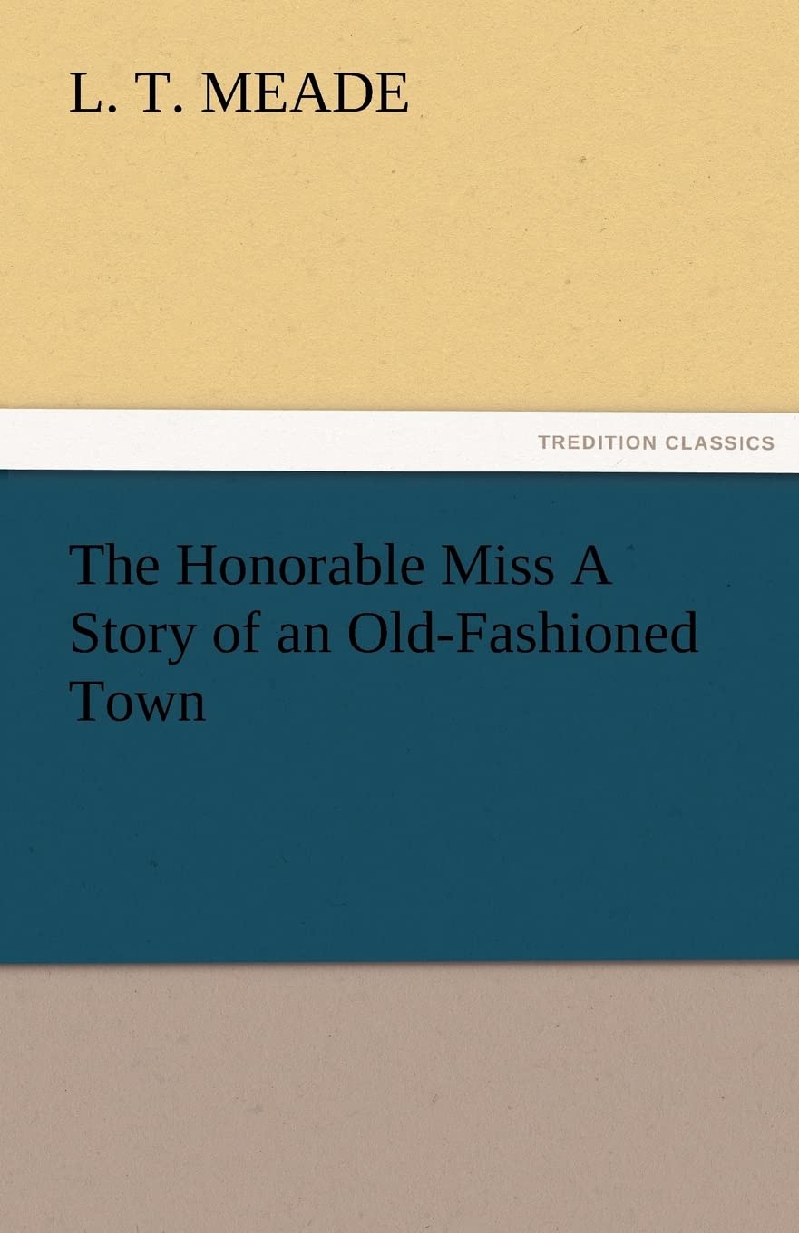 The Honorable Miss a Story of an OldFashioned Town,Used