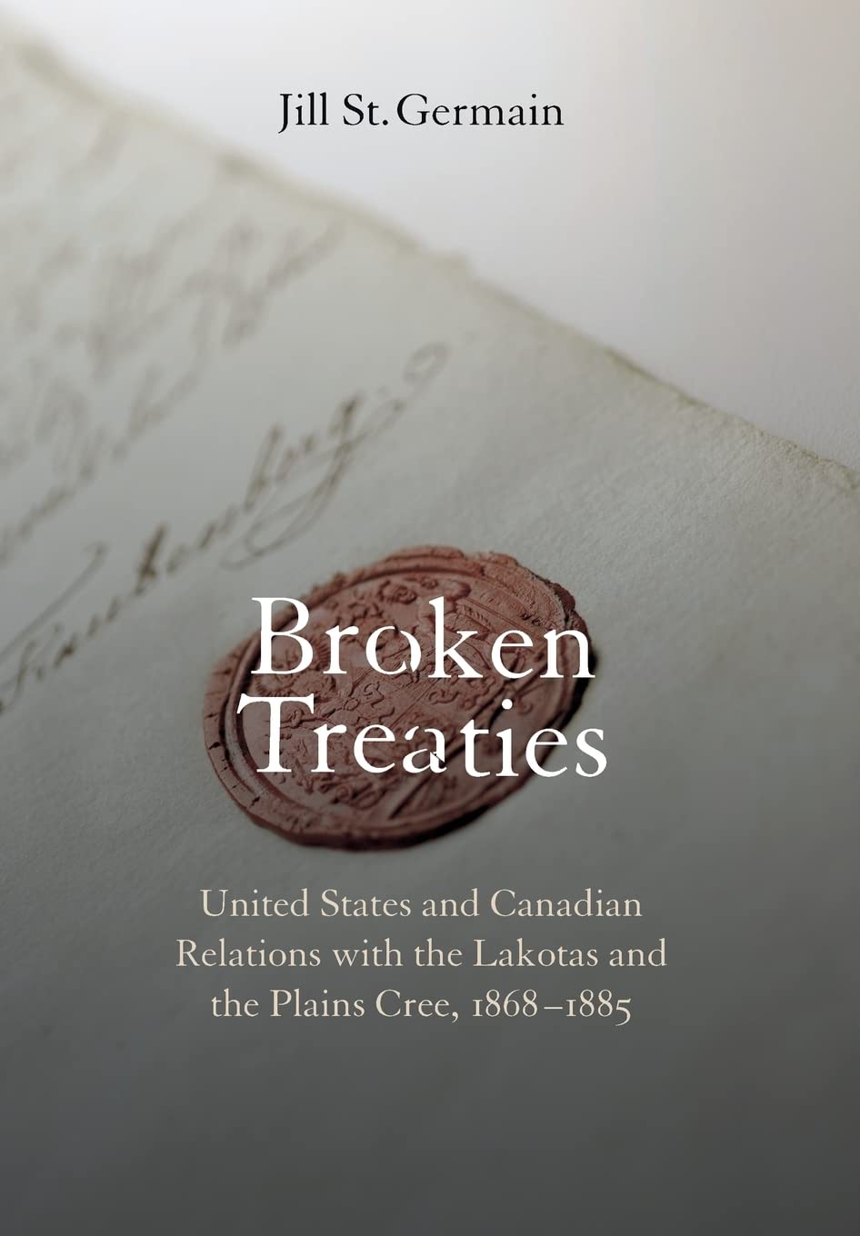 Broken Treaties: United States And Canadian Relations With The Lakotas And The Plains Cree, 18681885,Used