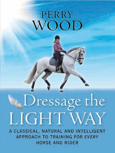 Dressage the Light Way: A Classical, Natural and Intelligent Approach to Training for Every Horse and Rider,Used