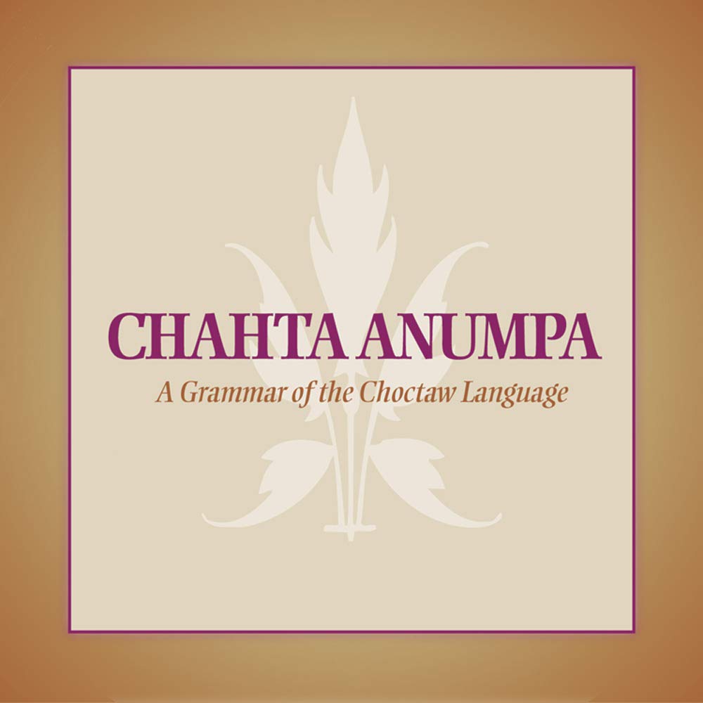 Chahta Anumpa: A Grammar Of The Choctaw Language,Used