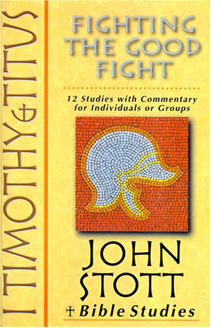 I Timothy & Titus: Fighting The Good Fight : 12 Studies With Commentary For Individuals Or Groups,New