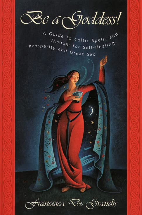 Be A Goddess: A Guide to Magical Celtic Spells for SelfHealing, Prosperity and Great Sex,Used