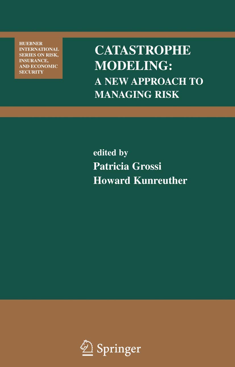 Catastrophe Modeling: A New Approach to Managing Risk (Huebner International Series on Risk, Insurance and Economic Security, 25,Used