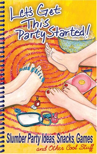 Let's Get This Party Started! Slumber Party Ideas, Snacks, Games and Other Cool Stuff,Used