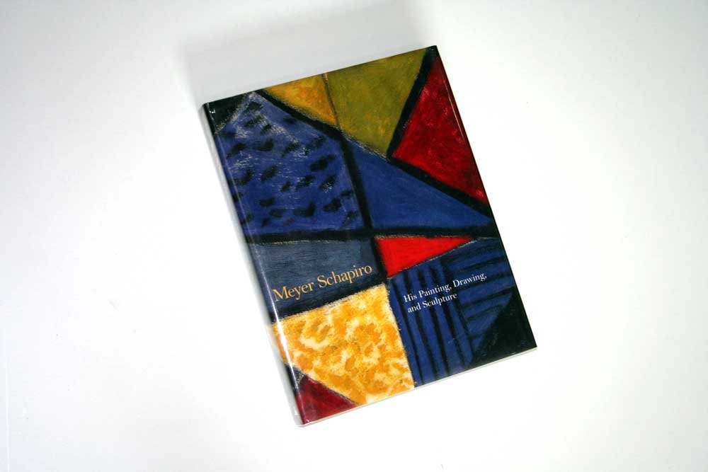 Meyer Schapiro: His Painting, Drawing and Sculpture,New
