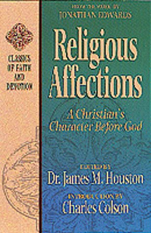 Religious Affections: A Christian's Character Before God (CLASSICS OF FAITH AND DEVOTION),New