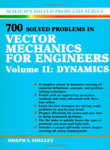 700 Solved Problems In Vector Mechanics For Engineers Volume Ii: Dynamics (Schaums Solved Problems Series),New