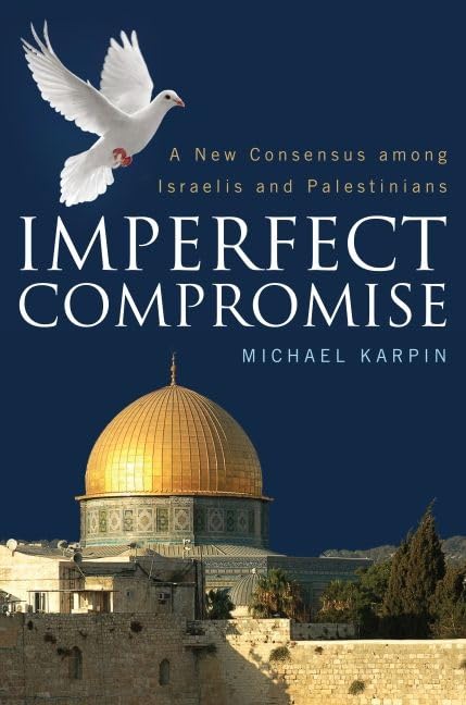 Imperfect Compromise: A New Consensus Among Israelis And Palestinians,Used