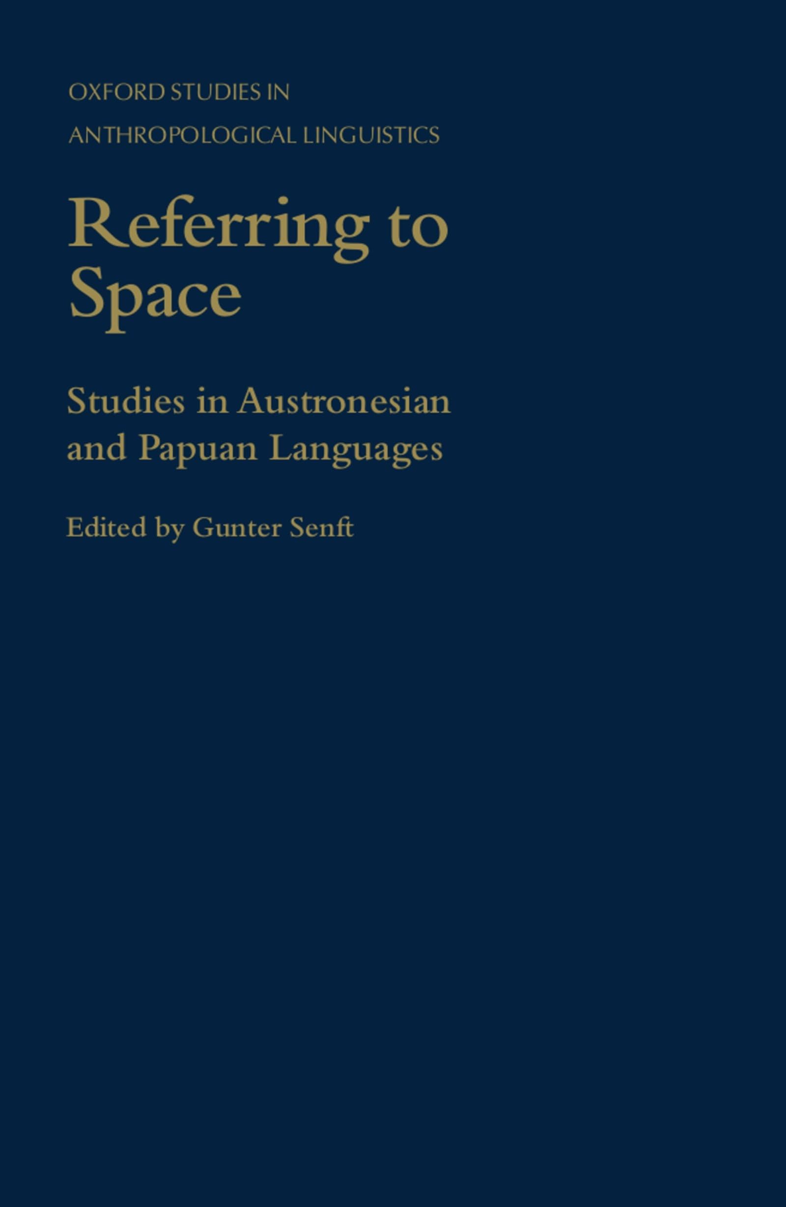 Referring To Space: Studies In Austronesian And Papuan Languages (Oxford Studies In Anthropological Linguistics)