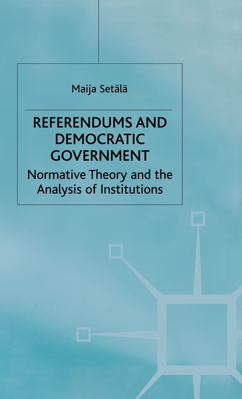 Referendums and Democratic Government: Normative Theory and the Analysis of Institutions,New