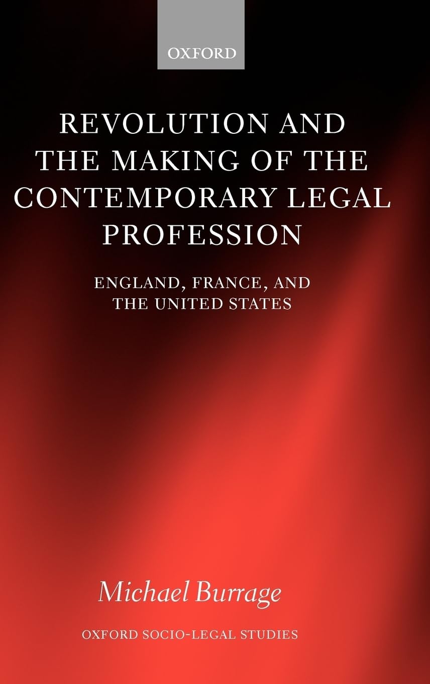 Revolution and the Making of the Contemporary Legal Profession: England, France, and the United States (Oxford SocioLegal Studi,Used