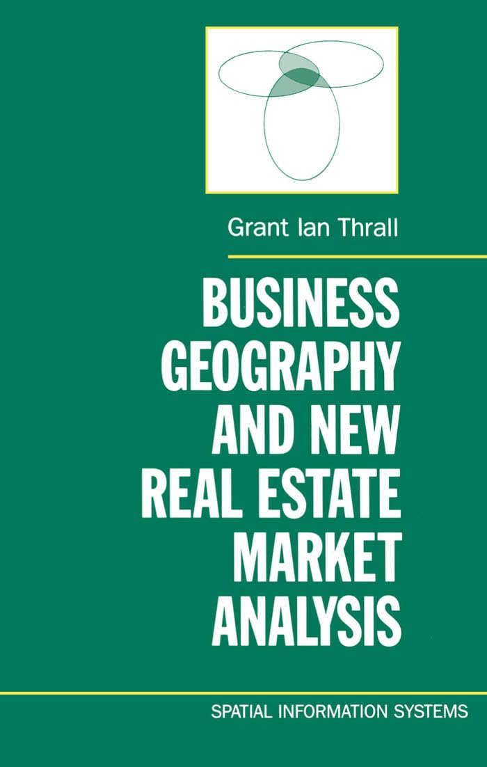 Business Geography and New Real Estate Market Analysis (Spatial Information Systems),New
