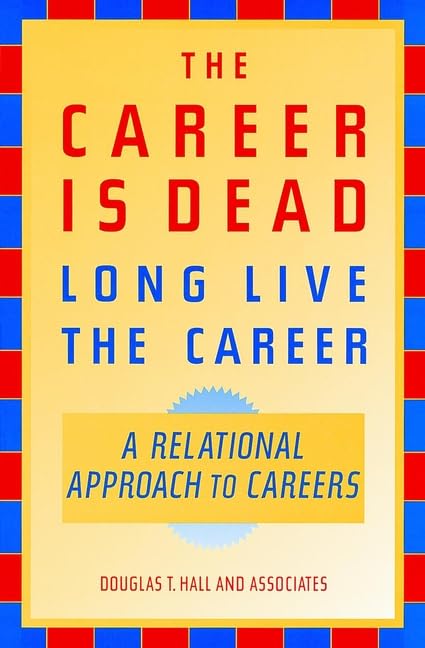 The Career Is Deadlong Live The Career: A Relational Approach To Careers (Josseybass Business & Management Series),Used