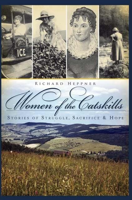 Women of the Catskills: Stories of Struggle, Sacrifice & Hope (American Chronicles),Used