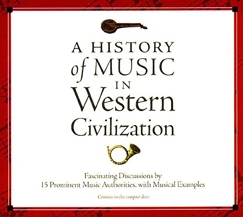 A History of Music in Western Civilization: Fascinating Discussions by 15 Prominent Music Authorities, with Musical Examples [12,Used