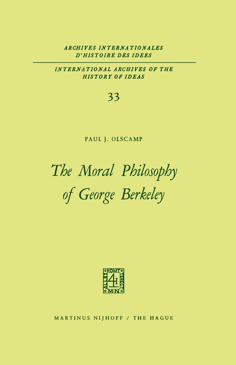 The Moral Philosophy of George Berkeley (International Archives of the History of Ideas Archives internationales d'histoire des ,Used