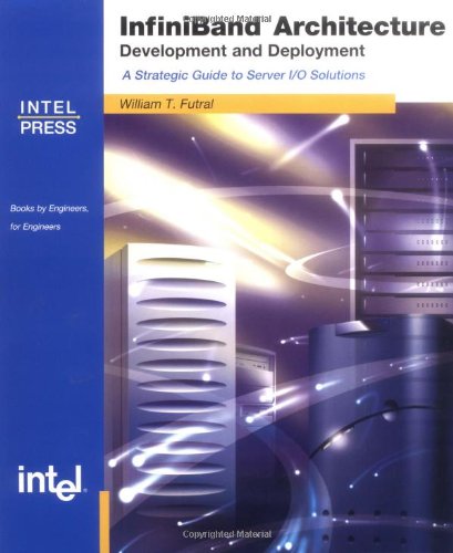 InfiniBand Architecture: Development and DeploymentA Strategic Guide to Server I/O Solutions,Used