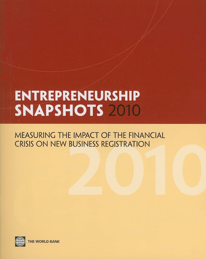 Entrepreneurship Snapshots 2010: Measuring The Impact Of The Financial Crisis On New Business Registration,New