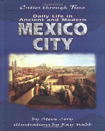 Daily Life in Ancient and Modern Mexico City (Cities Through Time),Used