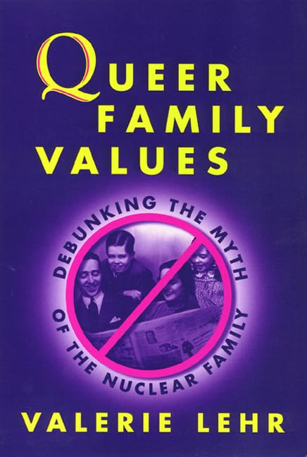Queer Family Values: Rethinking the Myth of the Nuclear Family (Queer Politics Queer Theories),Used