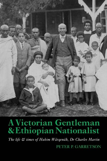 A Victorian Gentleman and Ethiopian Nationalist: The Life and Times of Hakim Wrqenh, Dr. Charles Martin,Used