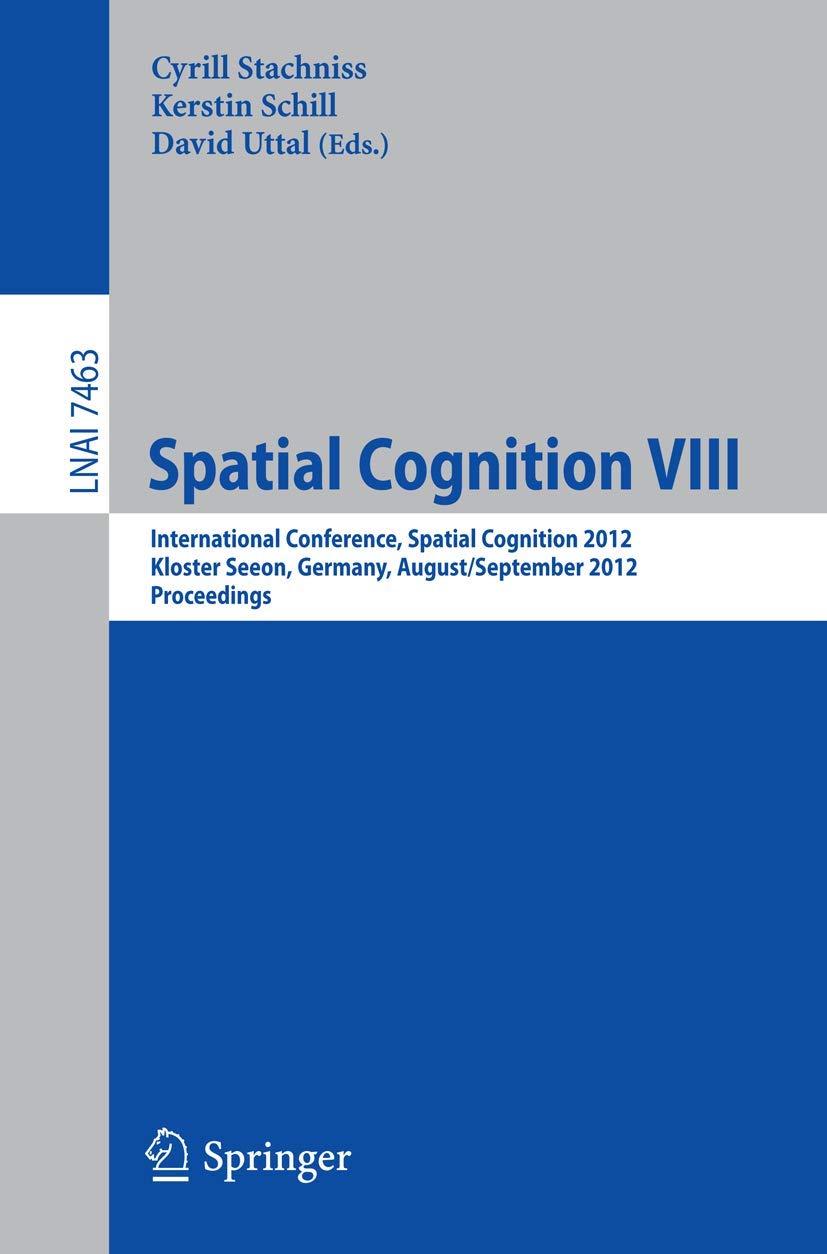 Spatial Cognition VIII: International Conference, Spatial Cognition 2012, Kloster Seeon, Germany, August 31 September 3, 2012,Used
