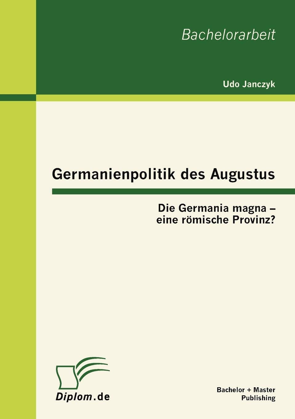 Germanienpolitik des Augustus: Die Germania magna  eine rmische Provinz? (German Edition),Used