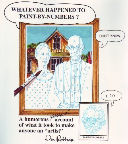 Whatever Happened to PaintByNumbers? : A Humorous Personal Account of What It Took to Make Anyone an 'Artist',Used