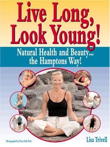 Live Long, Look Young!: Natural Health and Beauty the Hamptons Way,Used
