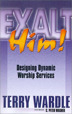 Exalt Him! Designing Dynamic Worship Services,Used