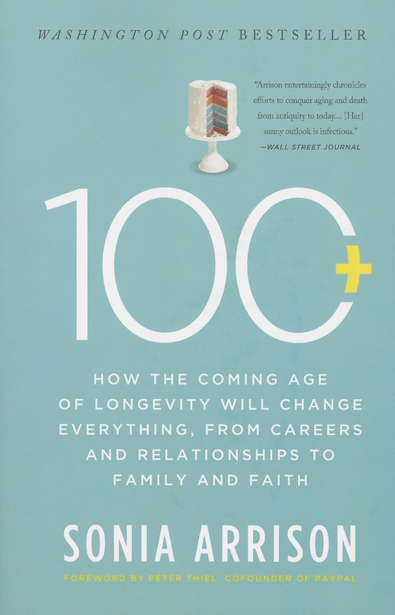 100 Plus: How The Coming Age Of Longevity Will Change Everything, From Careers And Relationships To Family And Faith