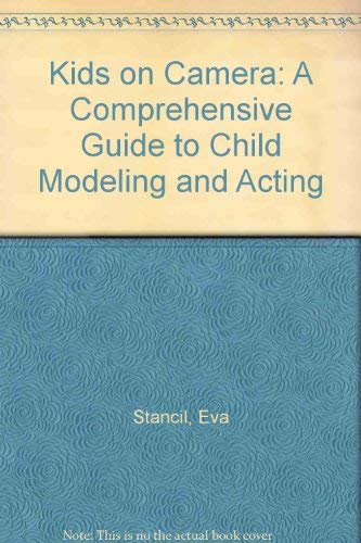 Kids on Camera: A Comprehensive Guide to Child Modeling and Acting,Used