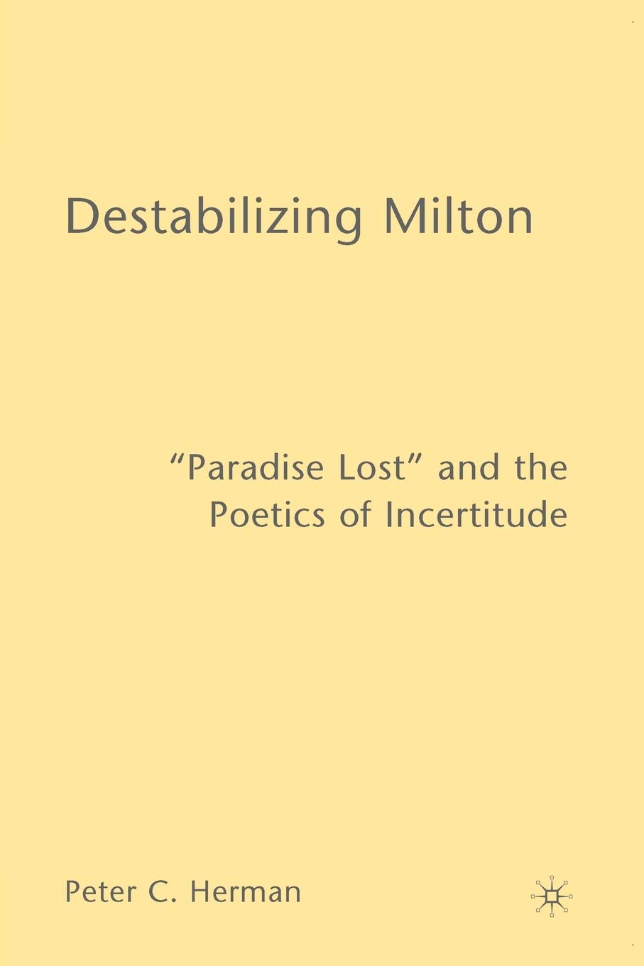 Destabilizing Milton: 'Paradise Lost' and the Poetics of Incertitude,Used