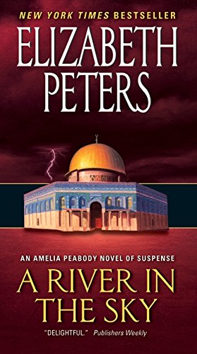 A River In The Sky: An Amelia Peabody Novel Of Suspense (Amelia Peabody Series),New