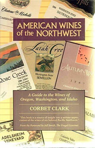 American wines of the Northwest: A guide to the wines of Oregon, Washington, and Idaho,Used