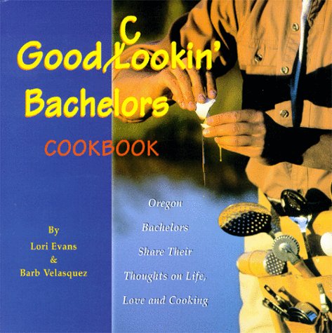 Good Cookin' Bachelors Cookbook: Orgeon Bachelors Share Their Thoughts on Life, Love and Cooking,Used