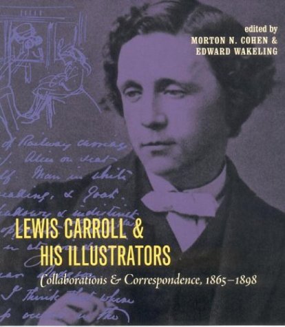 Lewis Carroll and His Illustrators: Collaborations and Correspondence, 18651898,Used