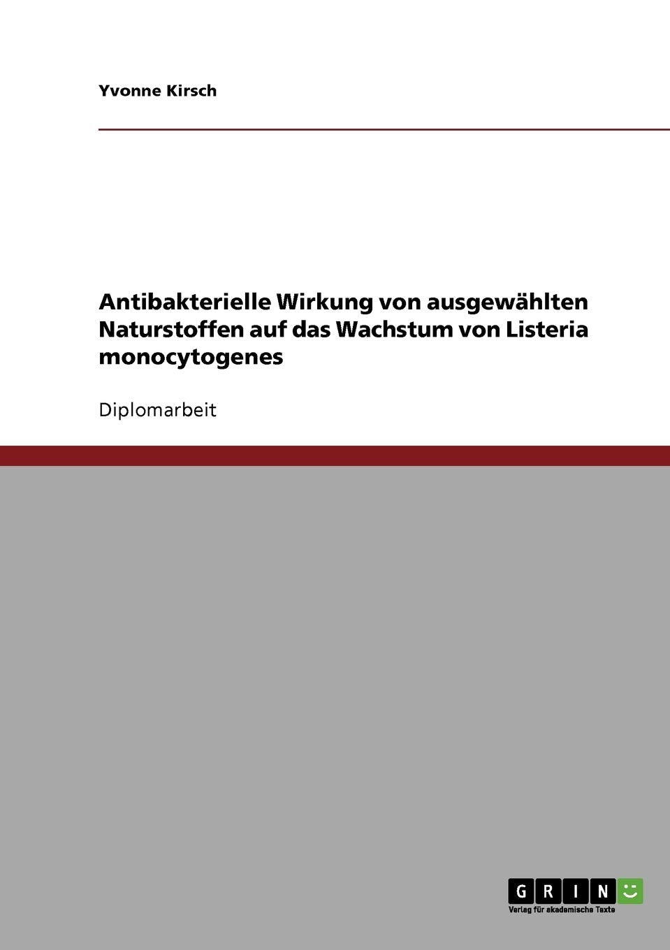 Antibakterielle Wirkung von ausgewhlten Naturstoffen auf das Wachstum von Listeria monocytogenes (German Edition),Used
