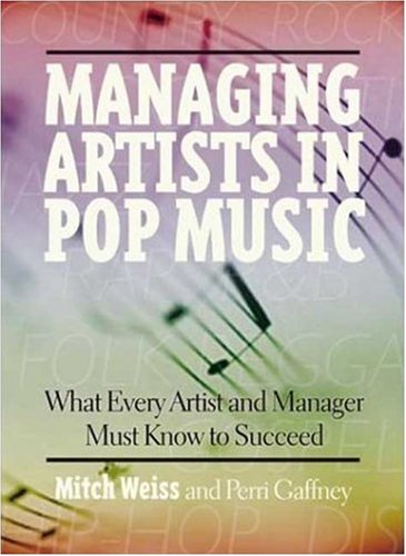 Managing Artists In Pop Music: What Every Artist And Manager Must Know To Succeed,Used